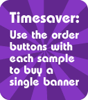 Timesaver: Use the Fast Order form with each sample to buy a single banner